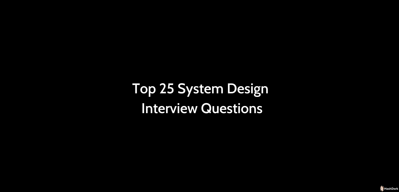Top 25 System Design Interview Questions