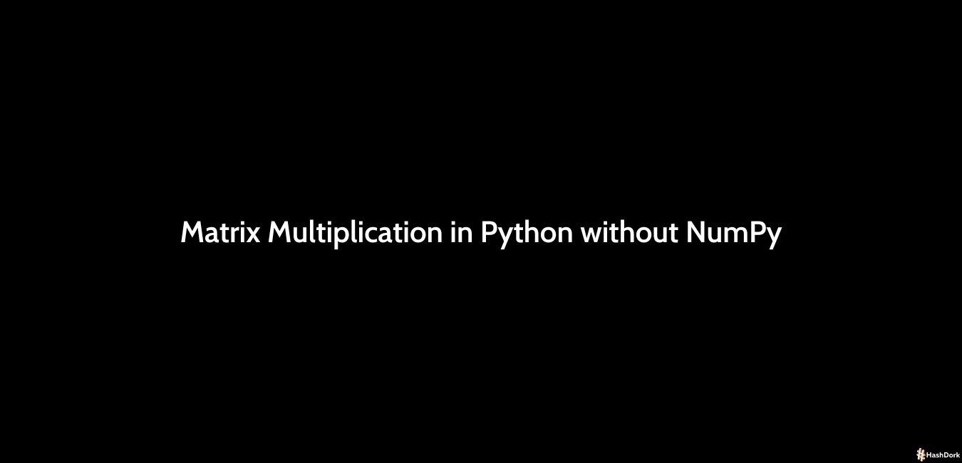 Matrix Multiplication In Python Without NumPy