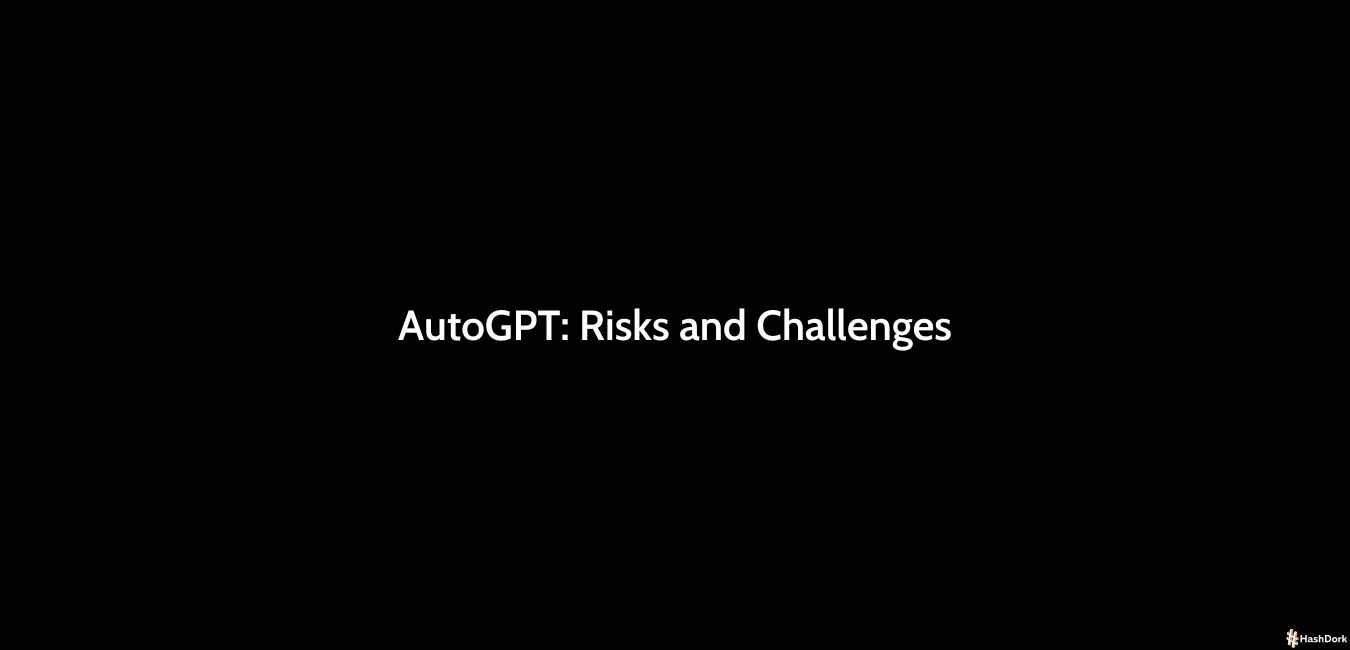 AutoGPT Risks And Challenges