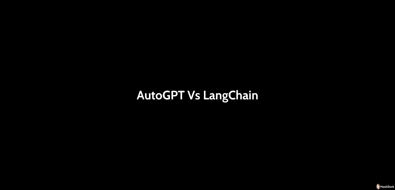 AutoGPT Vs LangChain HashDork