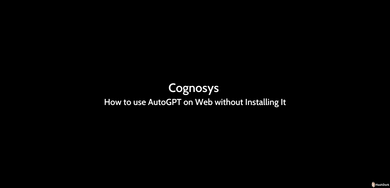 Cognosys How To Use AutoGPT On Web Without Installing It