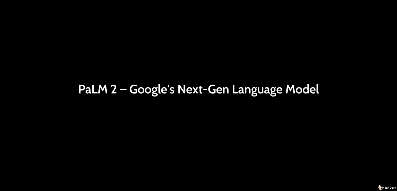 PaLM 2 – Googles Next Gen Language Model